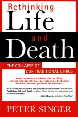 Rethinking Life and Death: Prăbușirea eticii noastre tradiționale - Rethinking Life and Death: The Collapse of Our Traditional Ethics