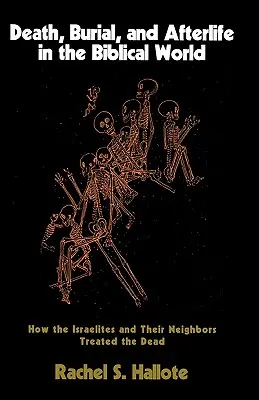 Moartea, înmormântarea și viața de apoi în lumea biblică: Cum tratau israeliții și vecinii lor pe cei morți - Death, Burial, and Afterlife in the Biblical World: How the Israelites and Their Neighbors Treated the Dead