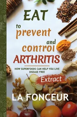 Mănâncă pentru a preveni și controla artrita (ediție extrasă) - Eat to Prevent and Control Arthritis (Extract Edition)