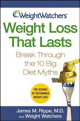 Weight Watchers Weight Loss That Lasts: Sparge cele 10 mari mituri despre diete - Weight Watchers Weight Loss That Lasts: Break Through the 10 Big Diet Myths