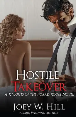 Preluare ostilă: Un roman al Cavalerilor din Sala de Consiliu - Hostile Takeover: A Knights of the Board Room Novel