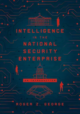 Intelligence in the National Security Enterprise: O introducere - Intelligence in the National Security Enterprise: An Introduction