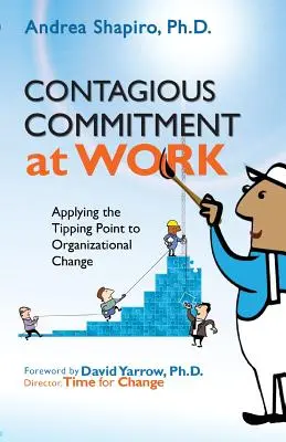 Angajamentul contagios la locul de muncă: Aplicarea punctului de basculare la schimbarea organizațională - Contagious Commitment at Work: Applying the Tipping Point to Organizational Change