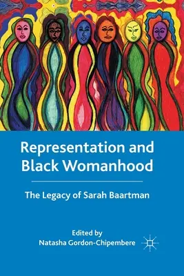 Reprezentarea și feminitatea neagră: Moștenirea lui Sarah Baartman - Representation and Black Womanhood: The Legacy of Sarah Baartman