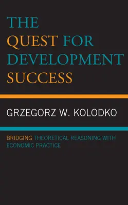 Căutarea succesului în dezvoltare: Corelarea raționamentului teoretic cu practica economică - The Quest for Development Success: Bridging Theoretical Reasoning with Economic Practice