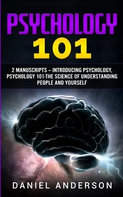 Psychology 101: 2 Manuscripts - Introducing Psychology, Psychology 101 - Știința de a înțelege oamenii și pe tine însuți - Psychology 101: 2 Manuscripts - Introducing Psychology, Psychology 101 - The science of understanding people and yourself