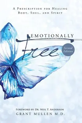 Emotionally Free: O rețetă pentru vindecarea trupului, sufletului și spiritului - Emotionally Free: A Prescription for Healing Body, Soul, and Spirit