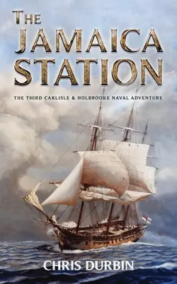 Stația Jamaica: A treia aventură navală Carlisle & Holbrooke - The Jamaica Station: The Third Carlisle & Holbrooke Naval Adventure