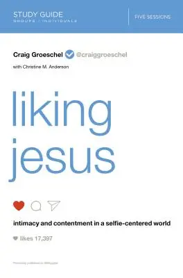 Ghid de studiu Liking Jesus: Intimitate și mulțumire într-o lume centrată pe selfie - Liking Jesus Study Guide: Intimacy and Contentment in a Selfie-Centered World
