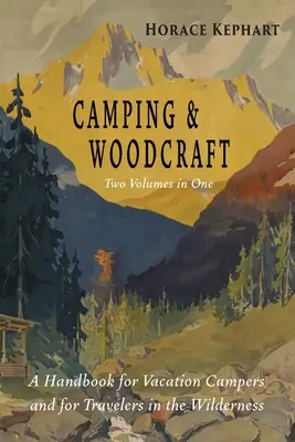 Camping and Woodcraft: Ediție completă și extinsă în două volume - Camping and Woodcraft: Complete and Expanded Edition in Two Volumes