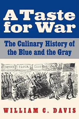 A Taste for War: Istoria culinară a armatelor albastru și gri - A Taste for War: The Culinary History of the Blue and the Gray