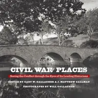 Locurile Războiului Civil: Văzând conflictul prin ochii principalilor săi istorici - Civil War Places: Seeing the Conflict Through the Eyes of Its Leading Historians