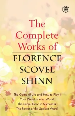 Operele complete ale lui Florence Scovel Shinn - The Complete Works of Florence Scovel Shinn