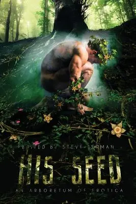 Sămânța lui: Un arboret de erotică - His Seed: An Arboretum of Erotica