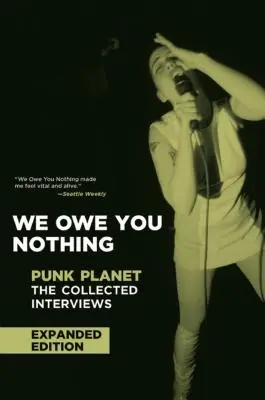 Nu vă datorăm nimic: Ediție extinsă: Punk Planet: The Collected Interviews - We Owe You Nothing: Expanded Edition: Punk Planet: The Collected Interviews