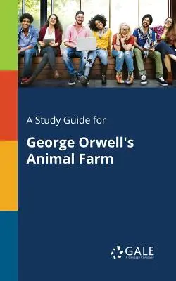 Un ghid de studiu pentru Ferma animalelor de George Orwell - A Study Guide for George Orwell's Animal Farm