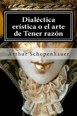 Dialectica eristică o el arte de Tener razon - Dialectica eristica o el arte de Tener razon