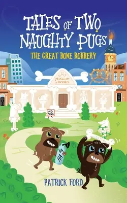 Poveștile a doi căței obraznici (Tales of Two Naughty Pugs): The Great Bone Robbery (Marele jaf al oaselor) - Tales of Two Naughty Pugs: The Great Bone Robbery