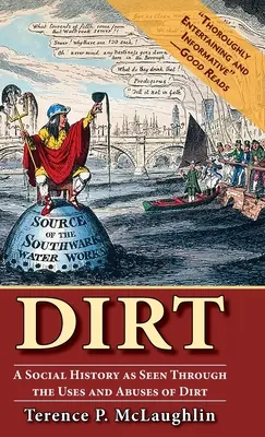 Dirt: O istorie socială văzută prin intermediul utilizărilor și abuzurilor de murdărie - Dirt: A social history as seen through the uses and abuses of dirt