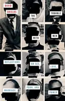Problema cu bărbații: Reflections on Sex, Love, Marriage, Porn, and Power - The Trouble with Men: Reflections on Sex, Love, Marriage, Porn, and Power
