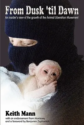 From Dusk 'Til Dawn: O viziune din interior asupra creșterii mișcării de eliberare a animalelor - From Dusk 'Til Dawn: An Insider's View of the Growth of the Animal Liberation Movement