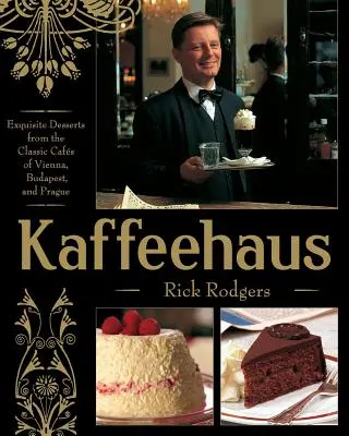 Kaffeehaus: Deserturi rafinate din cafenelele clasice din Viena, Budapesta și Praga Ediție revizuită - Kaffeehaus: Exquisite Desserts from the Classic Cafes of Vienna, Budapest, and Prague Revised Edition