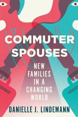 Commuter Spouses: Familii noi într-o lume în schimbare - Commuter Spouses: New Families in a Changing World