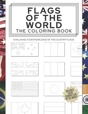 Flags of the World: The Coloring Book: Provoacă-ți cunoștințele despre steagurile țărilor! - Flags of the World: The Coloring Book: Challenge your knowledge of the country flags!