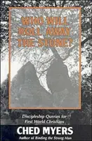 Cine va rostogoli piatra? Întrebări despre ucenicie pentru creștinii din prima lume (Discipleship Queries for First World Christians) - Who Will Roll Away the Stone?: Discipleship Queries for First World Christians