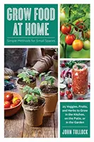 Cultivarea alimentelor la domiciliu: Metode simple pentru spații mici - Grow Food at Home: Simple Methods for Small Spaces