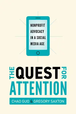 The Quest for Attention: Advocacy nonprofit într-o eră a social media - The Quest for Attention: Nonprofit Advocacy in a Social Media Age
