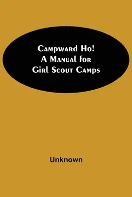 Campward Ho! Un manual pentru taberele de cercetașe - Campward Ho! A Manual For Girl Scout Camps