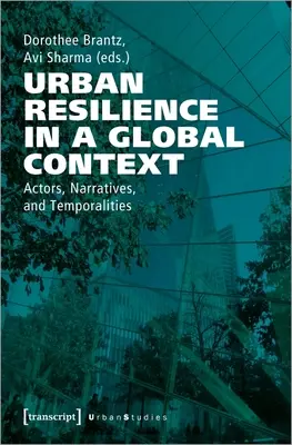 Reziliența urbană în context global: Actori, narațiuni și temporalități - Urban Resilience in a Global Context: Actors, Narratives, and Temporalities