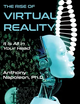 Ascensiunea realității virtuale: Ascensiunea realității virtuale: Totul este în mintea ta - The Rise of Virtual Reality: The Rise of Virtual Reality: It is All in Your Head