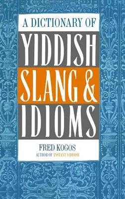 A Dictionary of Yiddish Slang & Idioms (Dicționar de argou și expresii idiomatice idiș) - A Dictionary of Yiddish Slang & Idioms