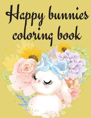 Carte de colorat cu iepurași fericiți - Happy Bunnies Coloring Book