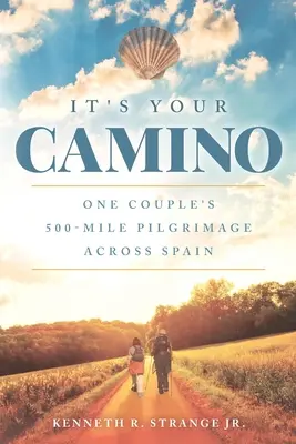 It's Your Camino: Pelerinajul de 500 de mile al unui cuplu prin Spania - It's Your Camino: One Couple's 500-mile Pilgrimage Across Spain