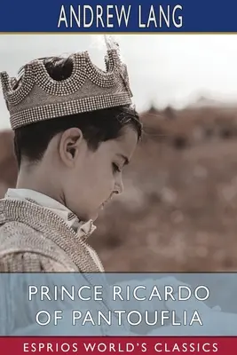 Prințul Ricardo de Pantouflia (Esprios Classics) - Prince Ricardo of Pantouflia (Esprios Classics)