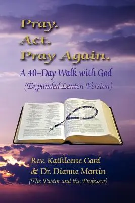 Rugăciune. ACT. Pray Again. a 40-Day Walk with God (Expanded Lenten Edition) - Pray. ACT. Pray Again. a 40-Day Walk with God (Expanded Lenten Edition)