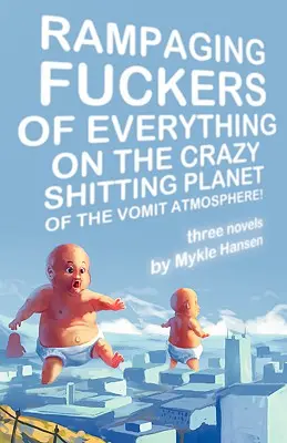 Nenorociți dezlănțuiți de orice pe planeta nebună de căcat a atmosferei de vomă - Rampaging Fuckers of Everything on the Crazy Shitting Planet of the Vomit Atmosphere
