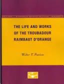 Viața și opera trubadurului Raimbaut d'Orange - The Life and Works of the Troubadour Raimbaut d'Orange
