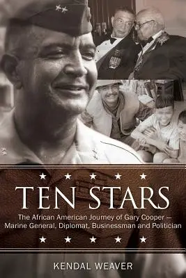 Zece stele: Călătoria afro-americană a lui Gary Cooper - general de marină, diplomat, om de afaceri și politician - Ten Stars: The African American Journey of Gary Cooper--Marine General, Diplomat, Businessman, and Politician