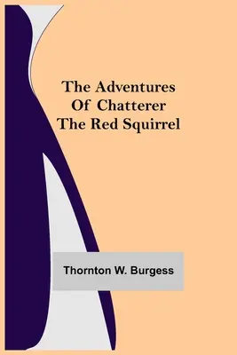 Aventurile lui Chatterer veverița roșie - The Adventures of Chatterer the Red Squirrel