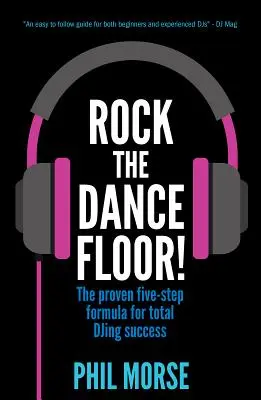 Rock The Dancefloor: Formula dovedită în cinci pași pentru un succes total în DJing - Rock The Dancefloor: The proven five-step formula for total DJing success
