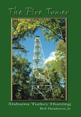 Turnul de foc: Vânătoare de curcani în Alabama - The Fire Tower: Alabama Turkey Hunting