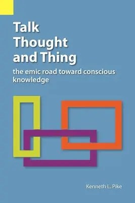 Vorbire, gândire și lucru: Drumul emic către cunoașterea conștientă - Talk, Thought, and Thing: The Emic Road Toward Conscious Knowledge