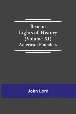 Luceafărul istoriei (volumul XI): Fondatori americani - Beacon Lights of History (Volume XI): American Founders
