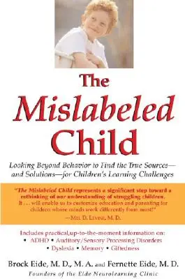 Copilul Mislabeled: Privind dincolo de comportament pentru a găsi adevăratele surse - și soluții - pentru provocările de învățare ale copiilor - The Mislabeled Child: Looking Beyond Behavior to Find the True Sources -- And Solutions -- For Children's Learning Challenges