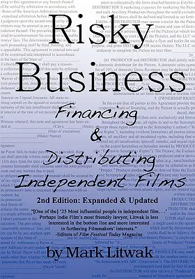 Risky Business: Finanțarea și distribuția filmelor independente (ediția a doua) - Risky Business: Financing & Distributing Independent Films (Second Edition)