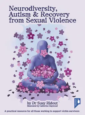 Neurodiversitate, autism și recuperarea după violența sexuală: O resursă practică pentru toți cei care lucrează pentru a sprijini victimele supraviețuitoare - Neurodiversity, Autism & Recovery from Sexual Violence: A Practical Resource for All Those Working to Support Victim-Survivors